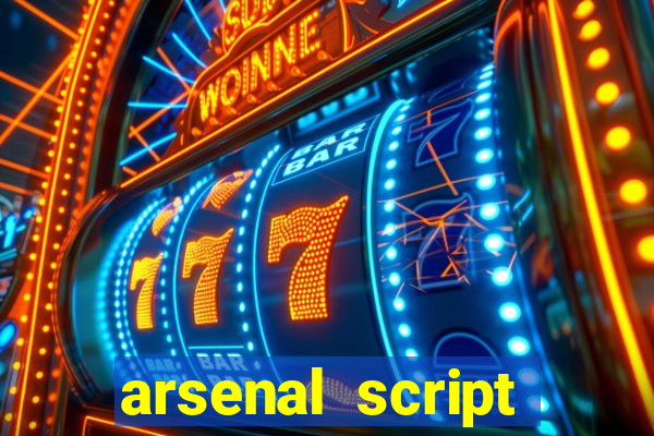 arsenal script pastebin 2022